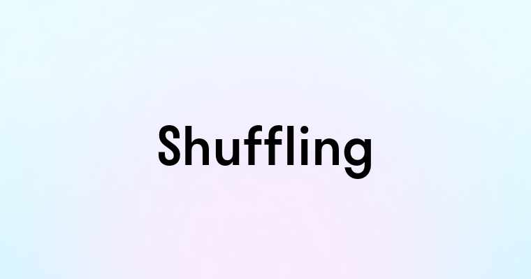 Shuffling