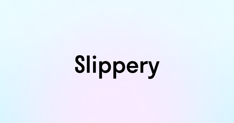 Slippery