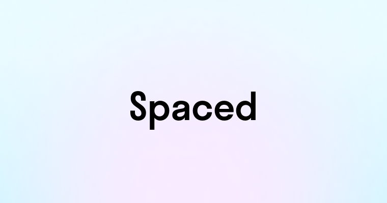 Spaced