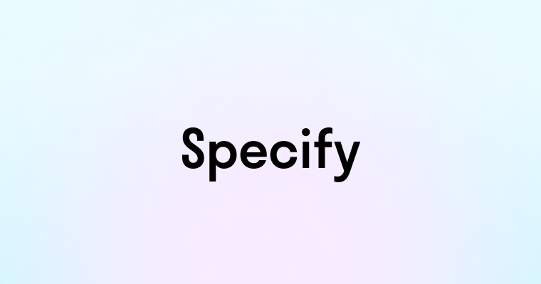 Specify