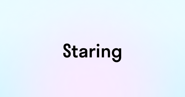 Staring