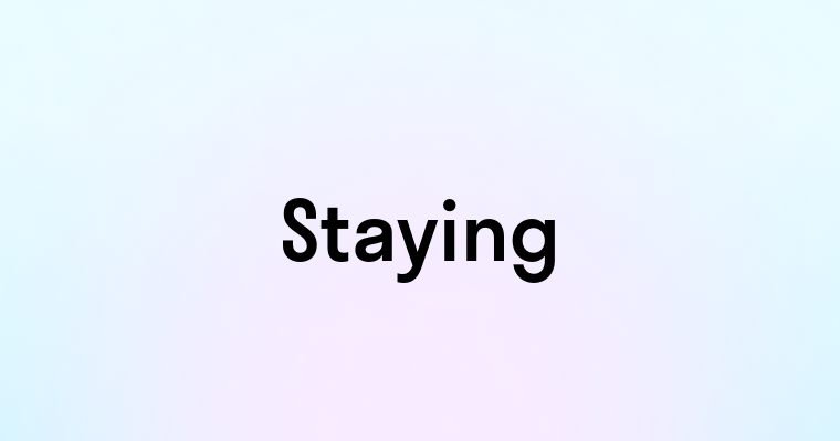 Staying