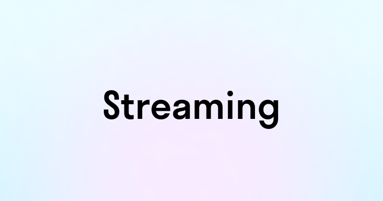 Streaming