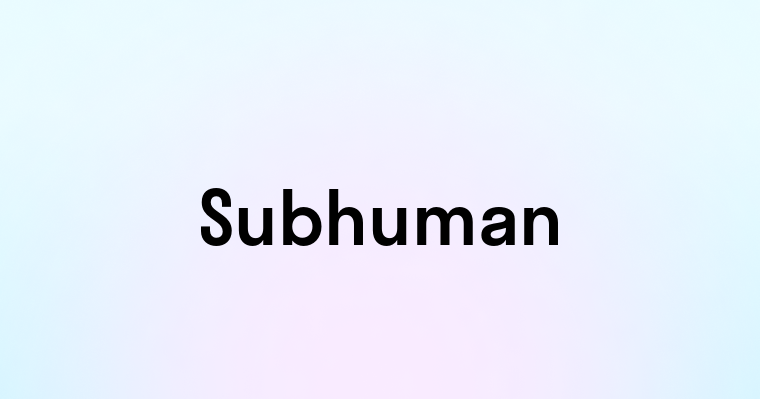 Subhuman