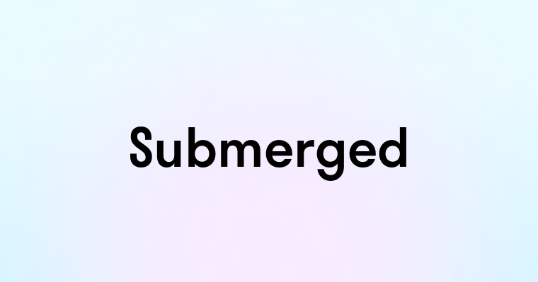 Submerged