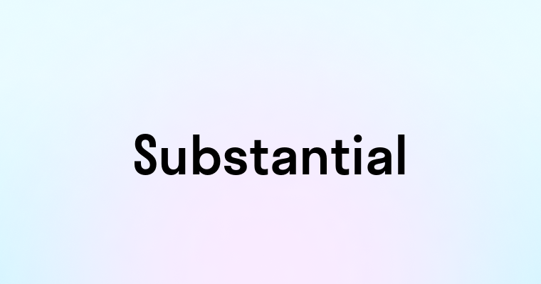 Substantial