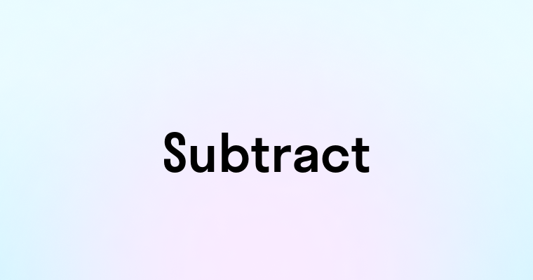 Subtract