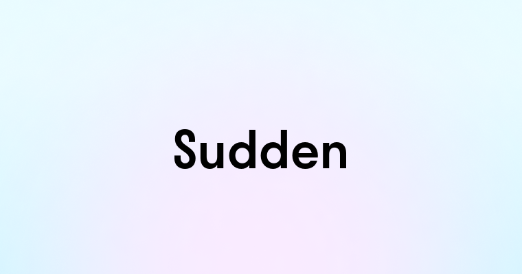 Sudden