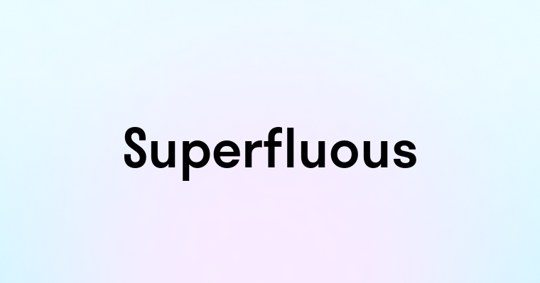 Superfluous