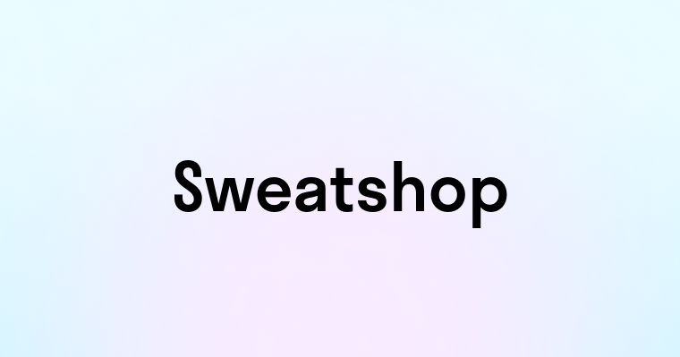 Sweatshop