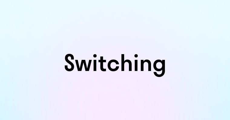 Switching