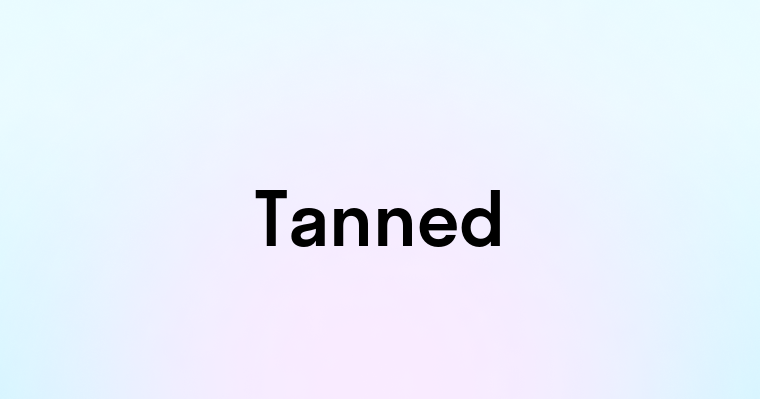 Tanned