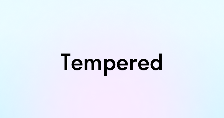 Tempered