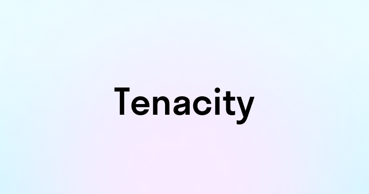 Tenacity