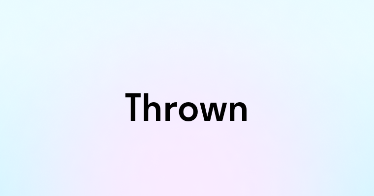 Thrown