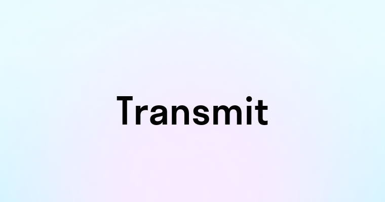 Transmit