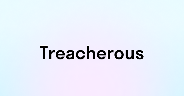 Treacherous