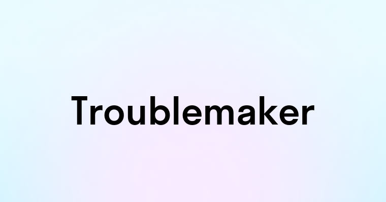 Troublemaker