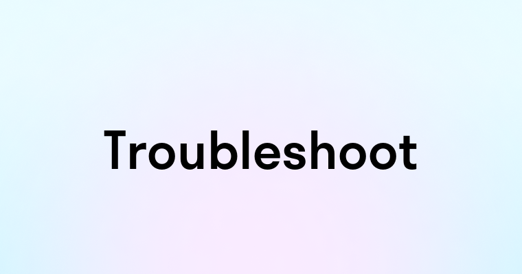 Troubleshoot