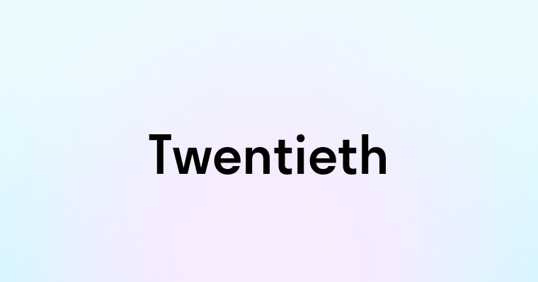 Twentieth