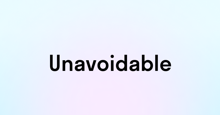 Unavoidable