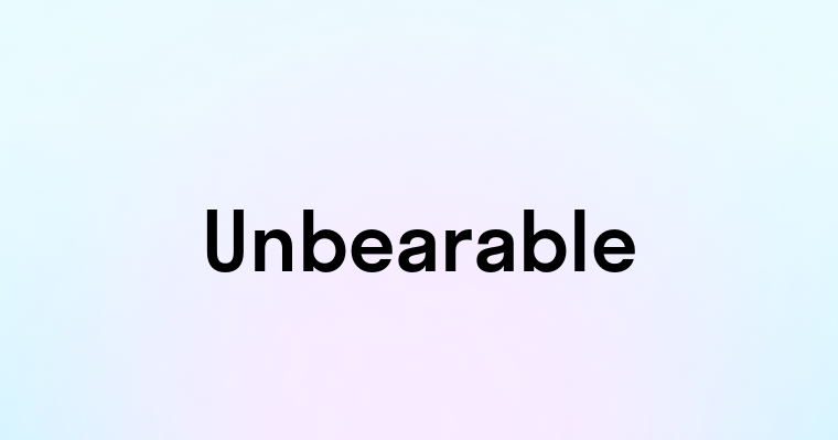 Unbearable