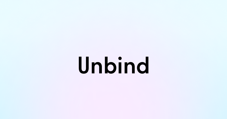 Unbind