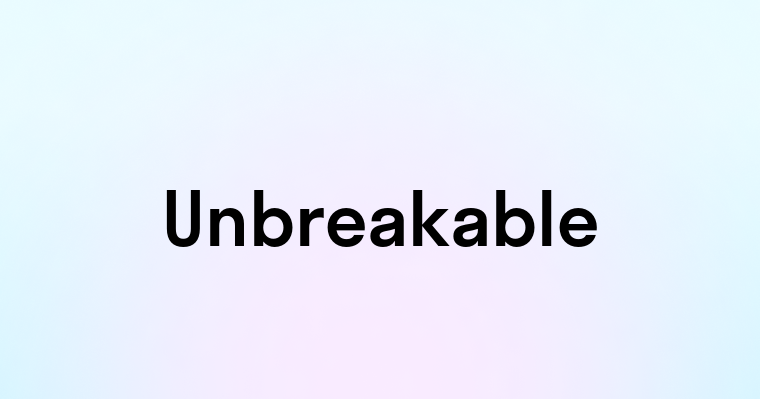 Unbreakable