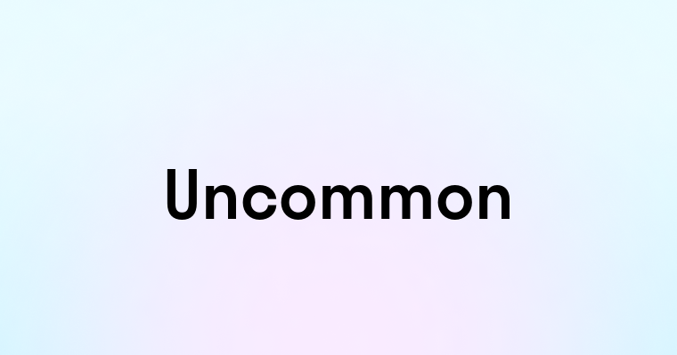 Uncommon