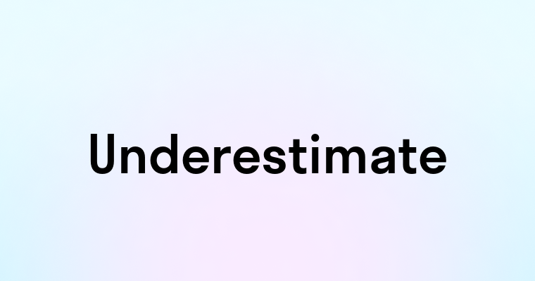 Underestimate