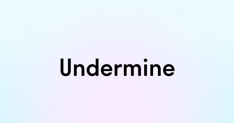 Undermine