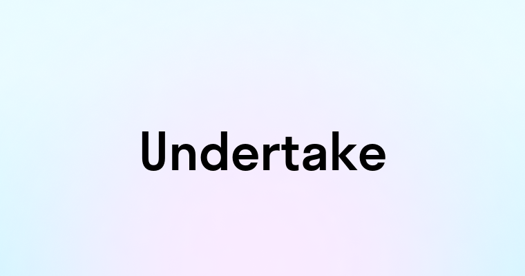 Undertake