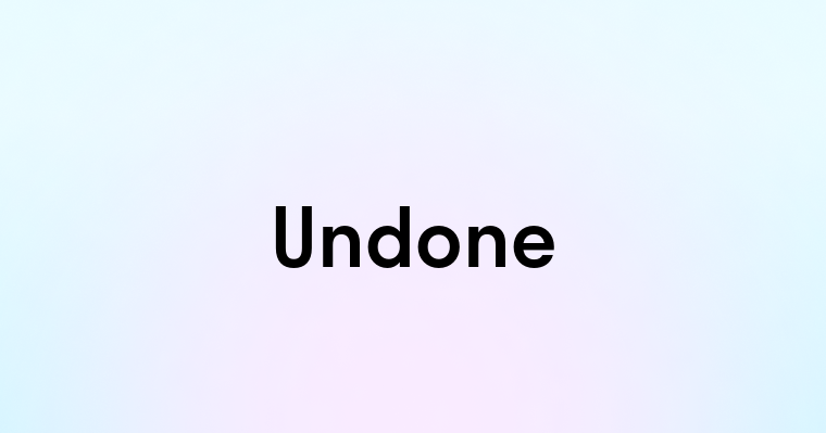 Undone