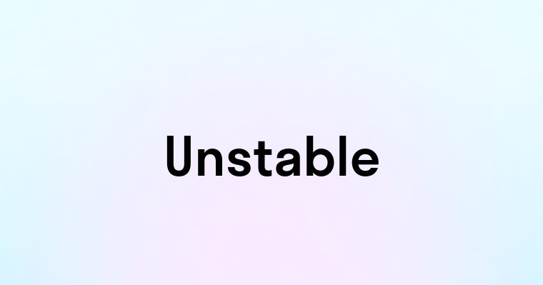 Unstable