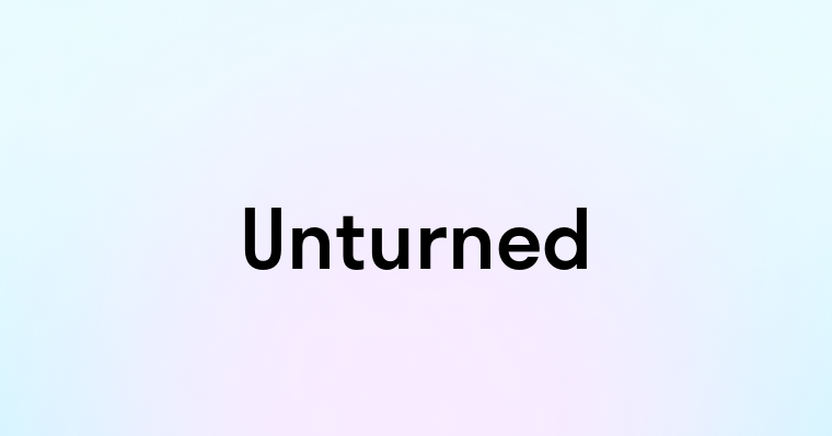 Unturned