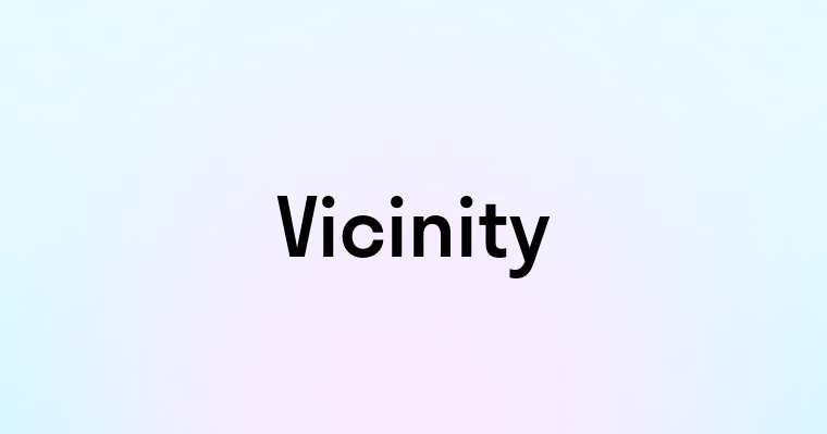 Vicinity