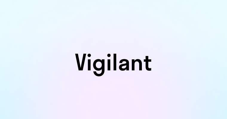 Vigilant