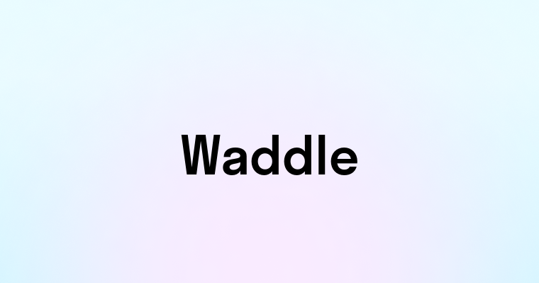 Waddle