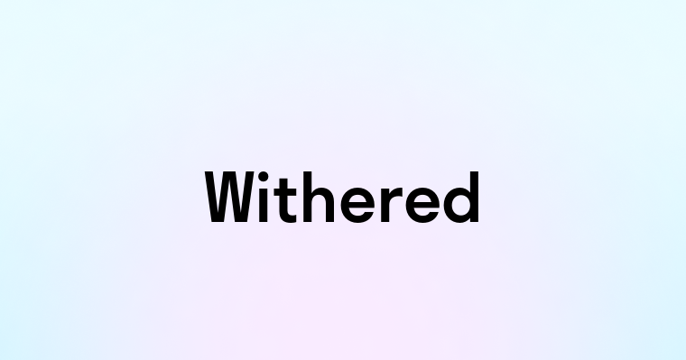 Withered