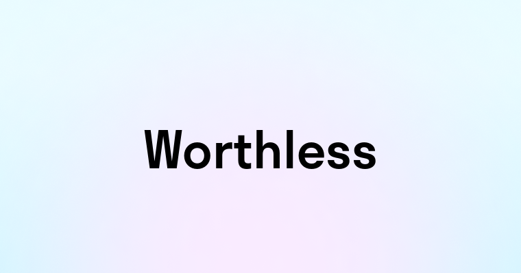 Worthless