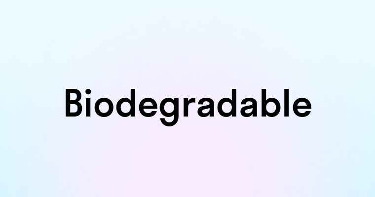 Biodegradable