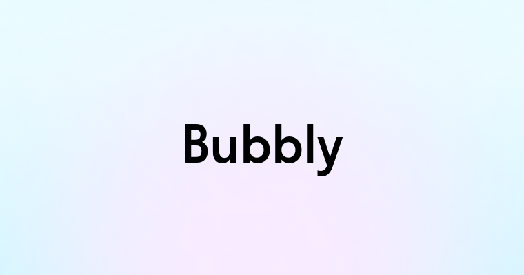 Bubbly