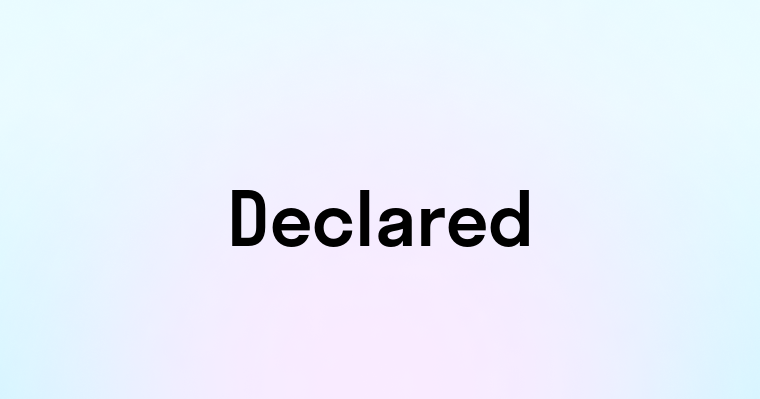 Declared