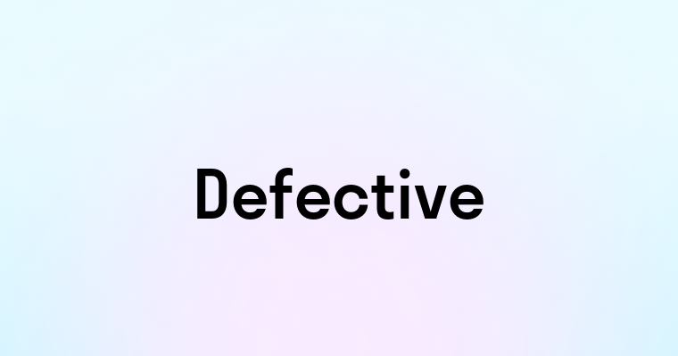 Defective