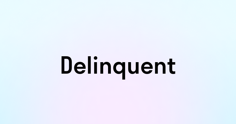 Delinquent