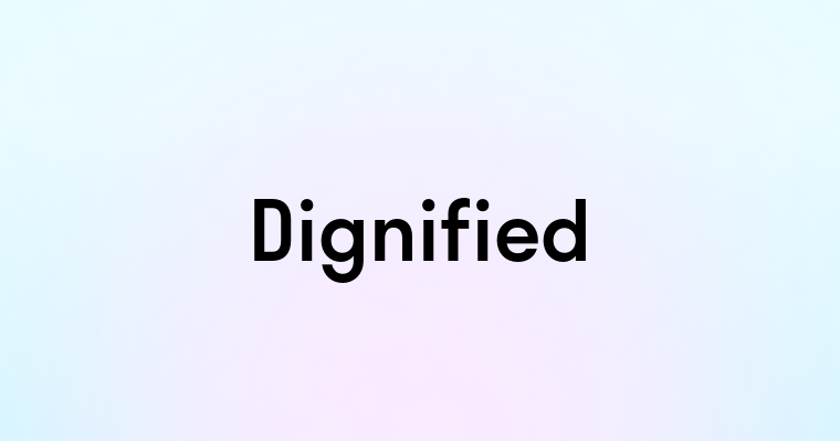 Dignified