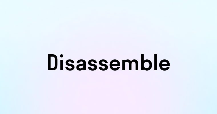 Disassemble