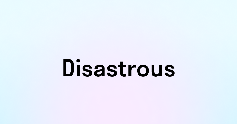 Disastrous