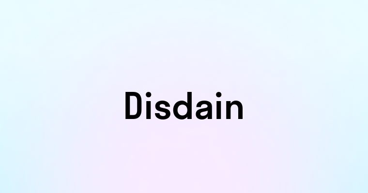 Disdain