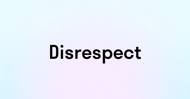 Disrespect